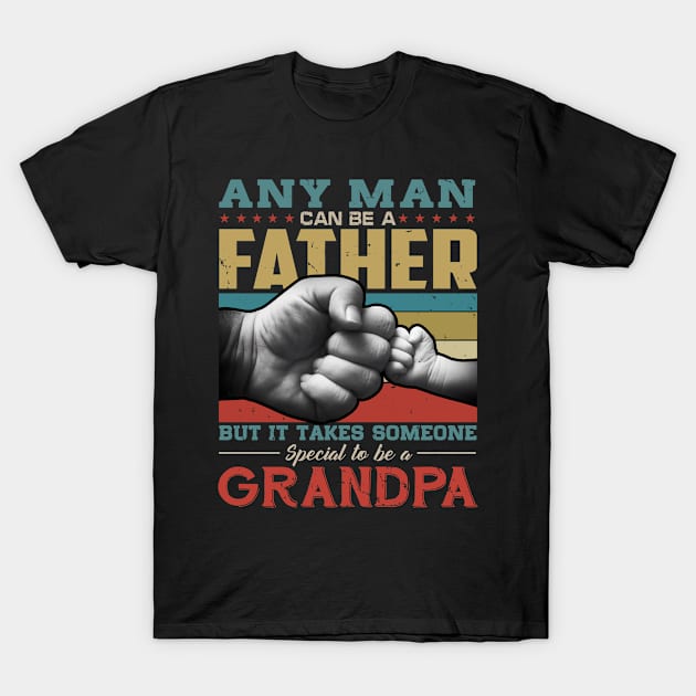 Any man can be a father but it takes someone special to be a grandpa T-Shirt by snnt